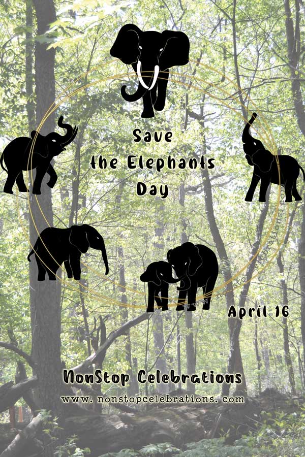 Celebrate Save the Elephants Day April 16 NonStop Celebrations