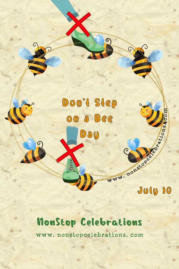 Celebrate Don't Step on a Bee Day July 10 NonStop Celebrations